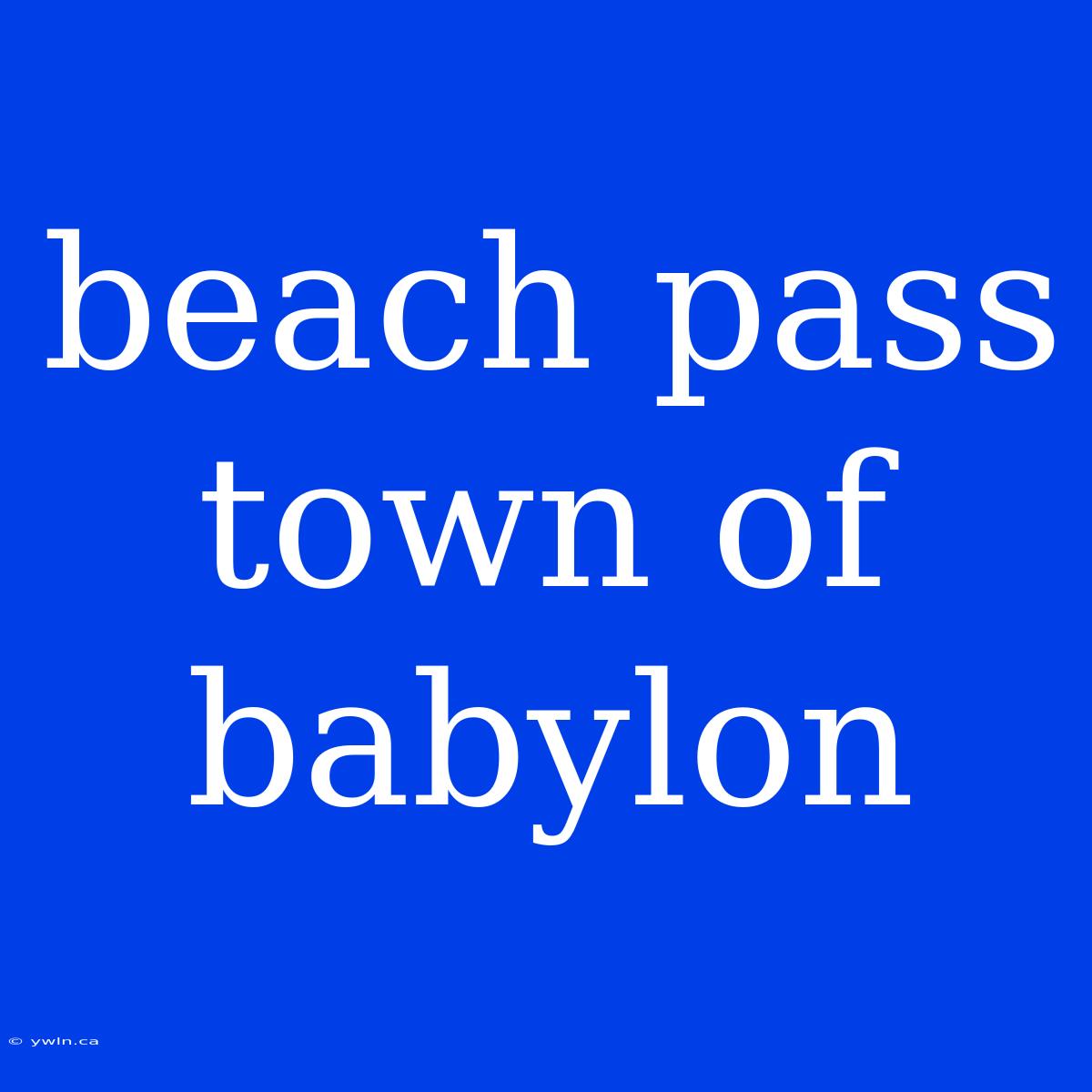 Beach Pass Town Of Babylon