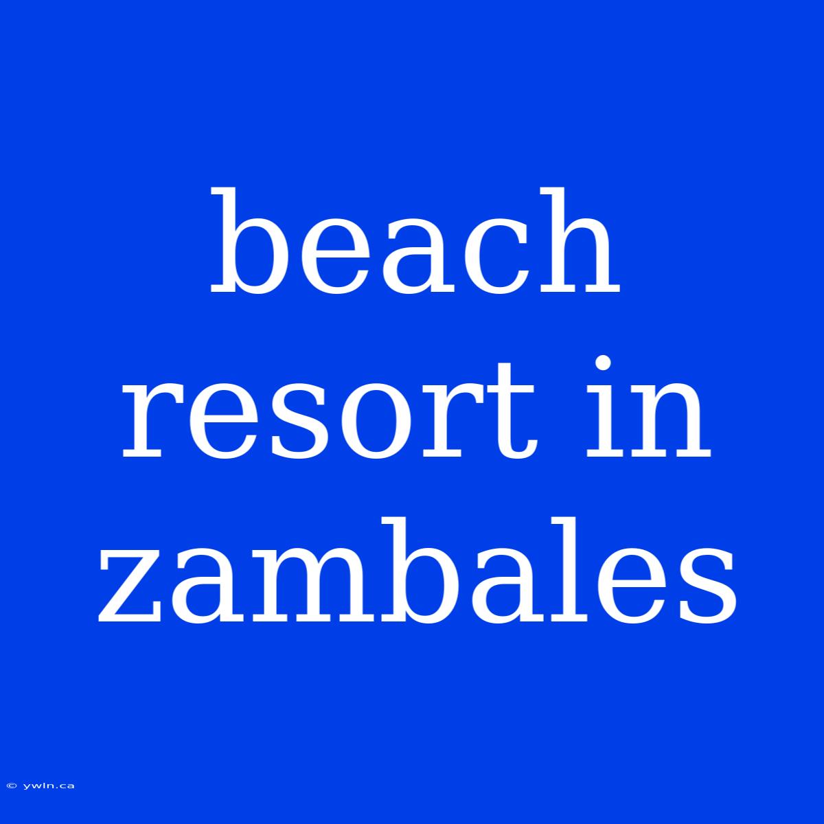 Beach Resort In Zambales