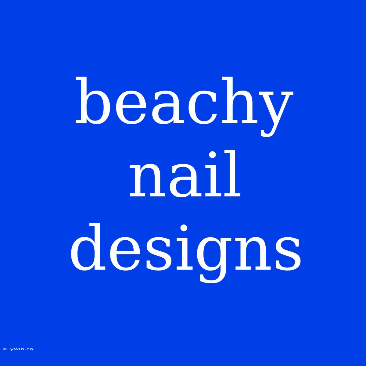 Beachy Nail Designs