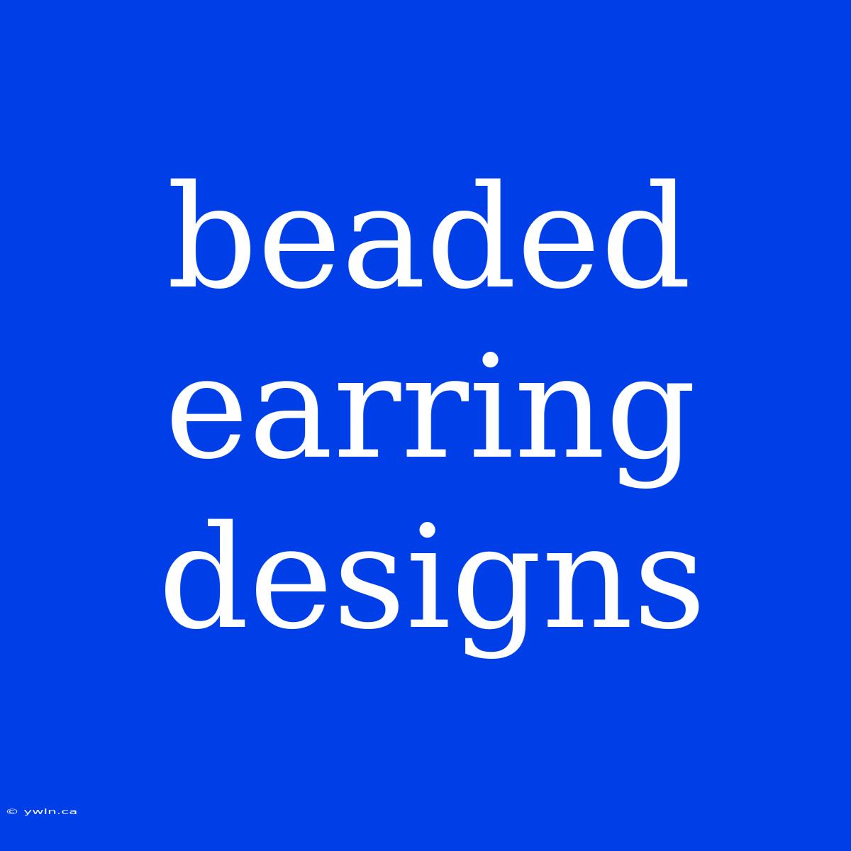 Beaded Earring Designs