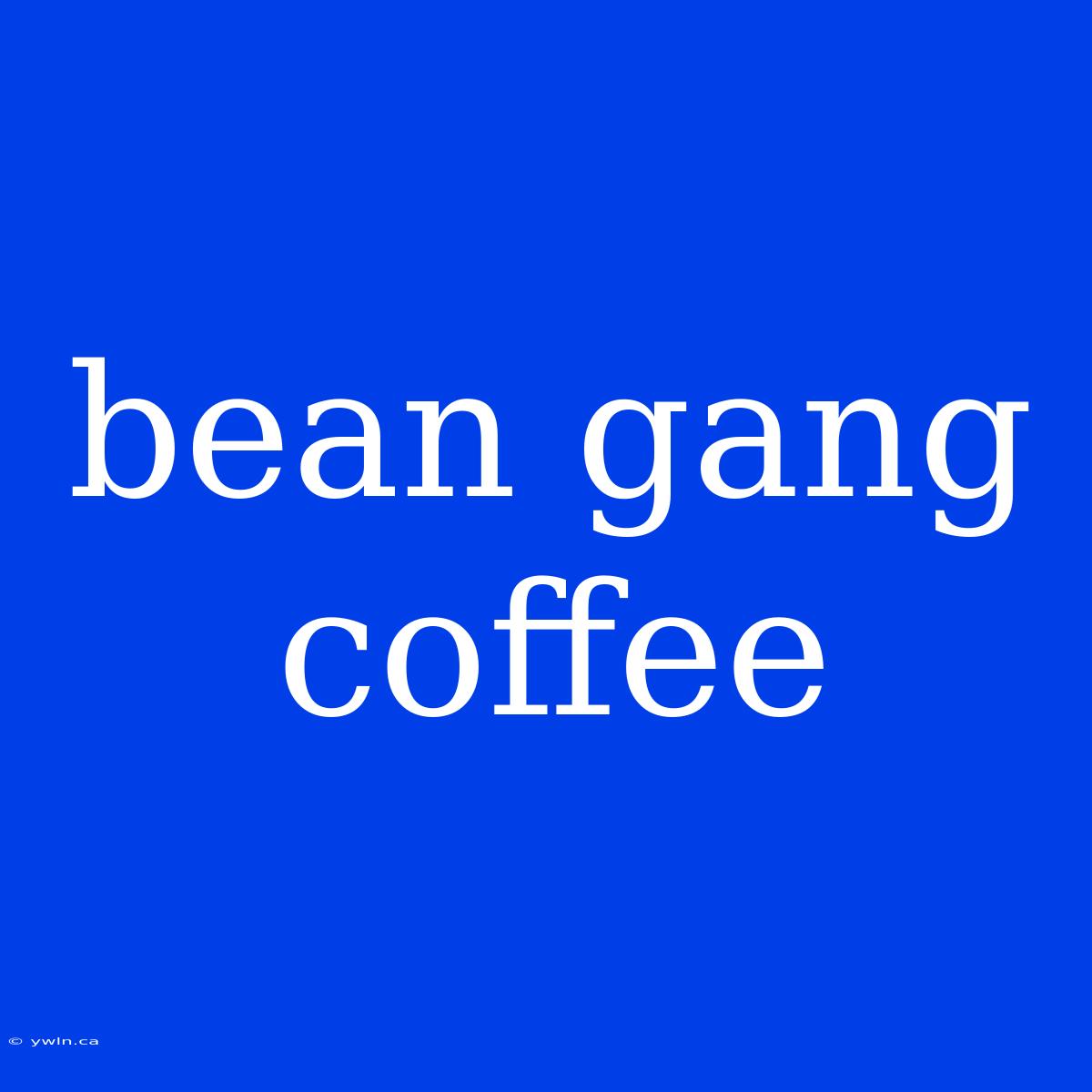 Bean Gang Coffee