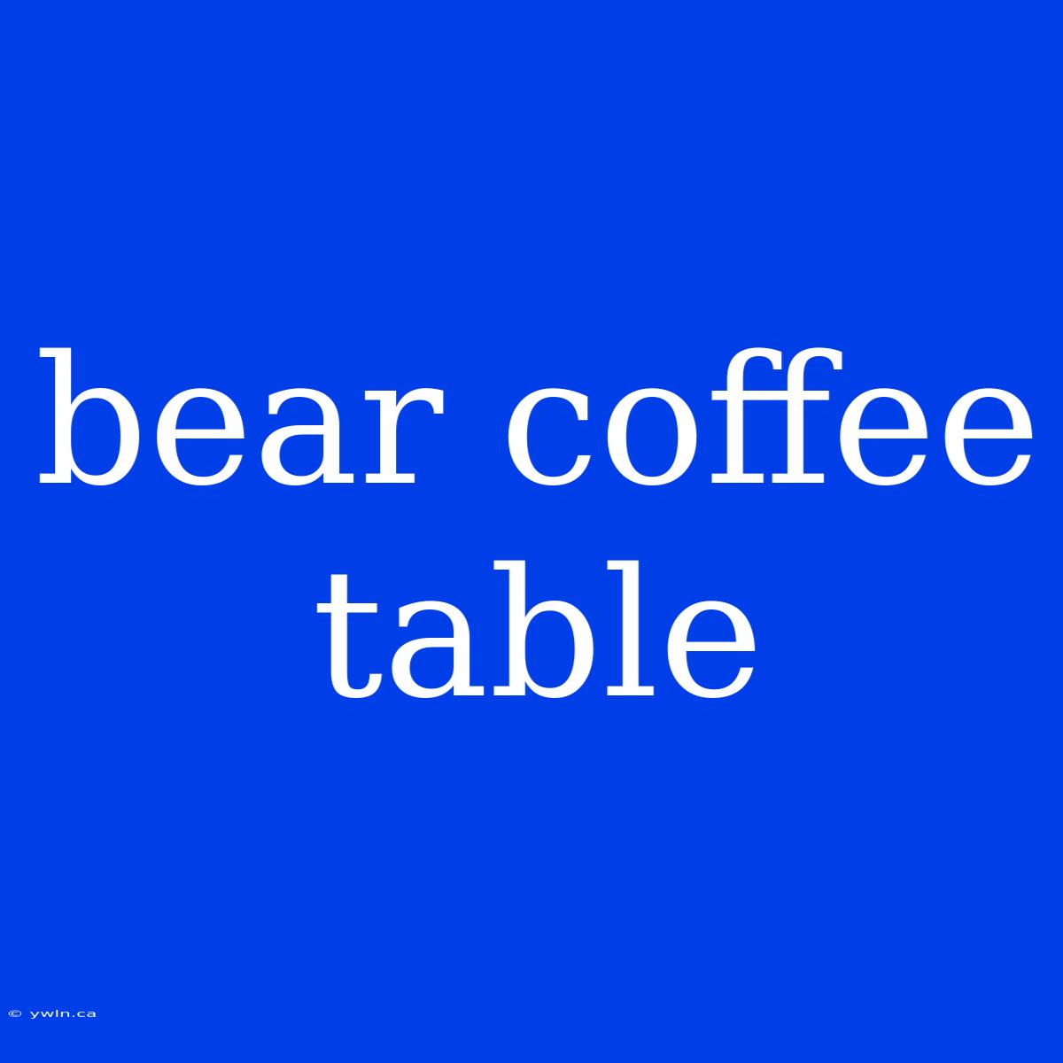 Bear Coffee Table