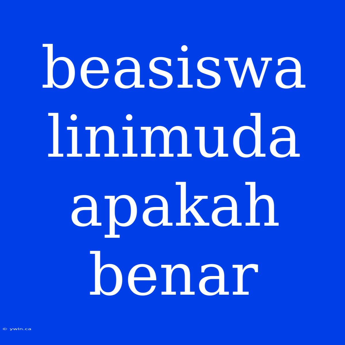 Beasiswa Linimuda Apakah Benar