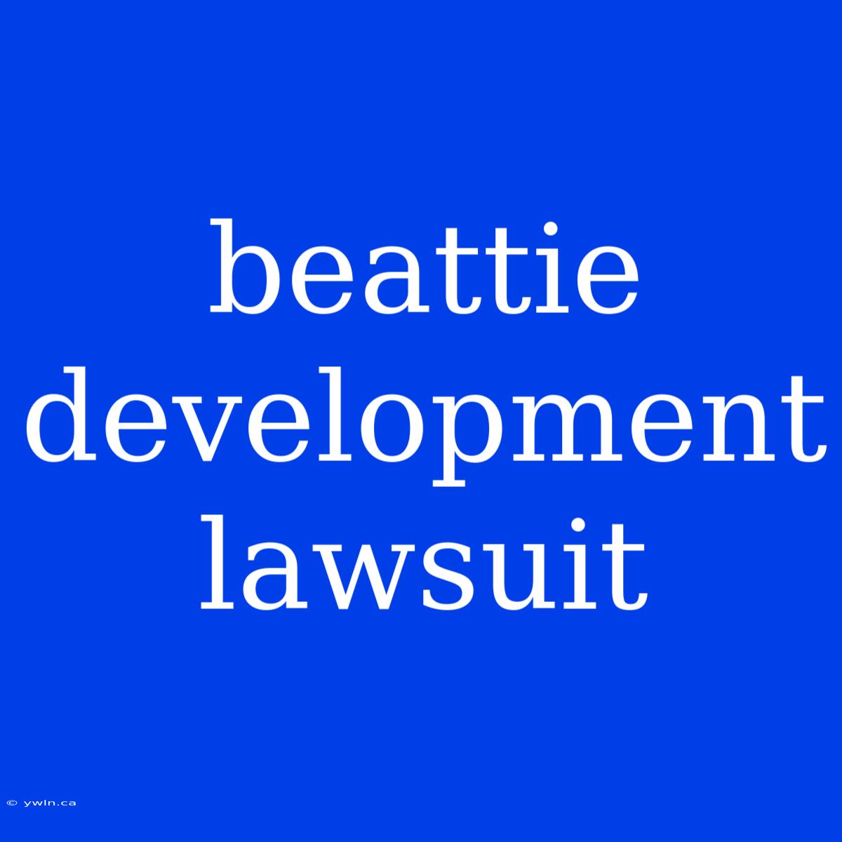 Beattie Development Lawsuit