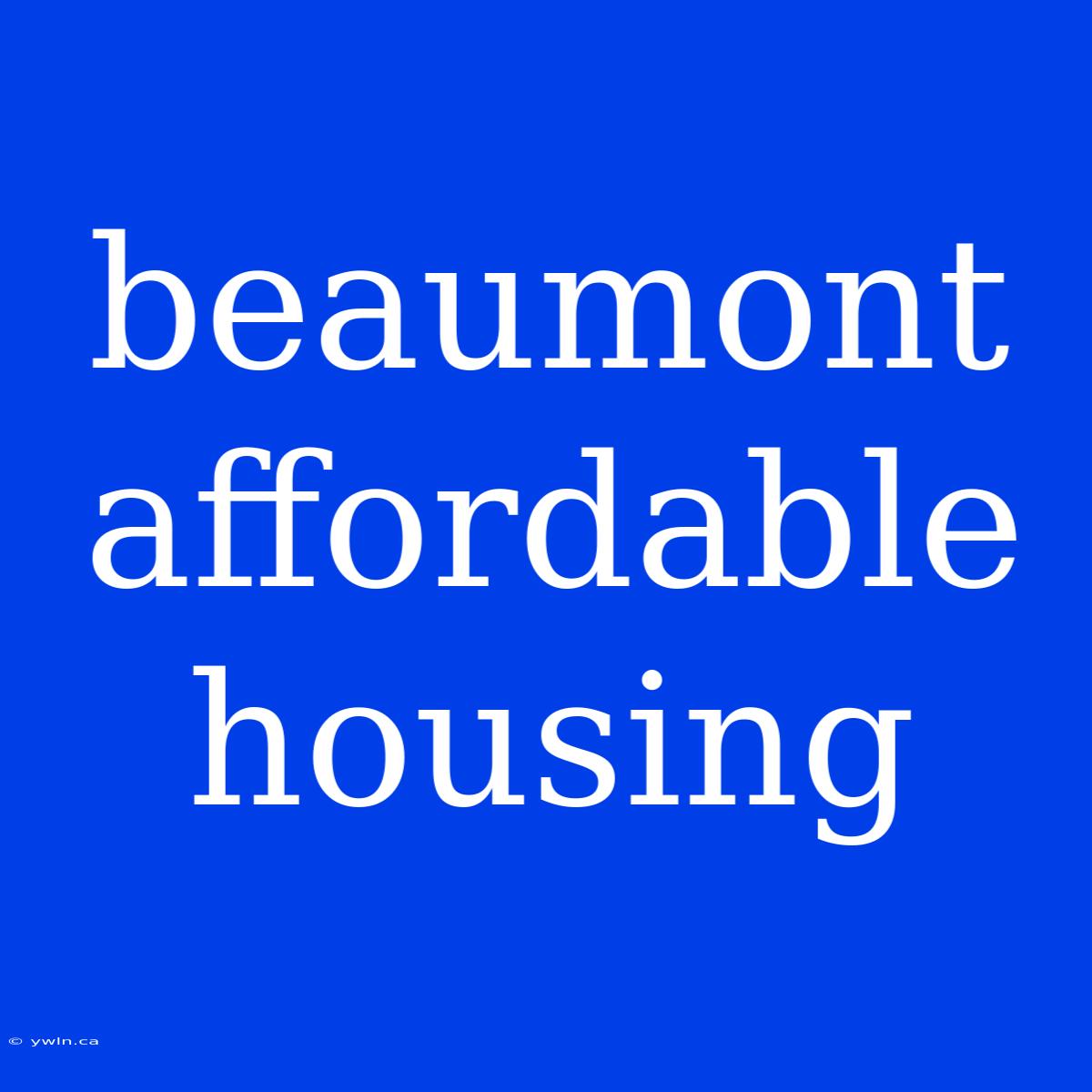 Beaumont Affordable Housing