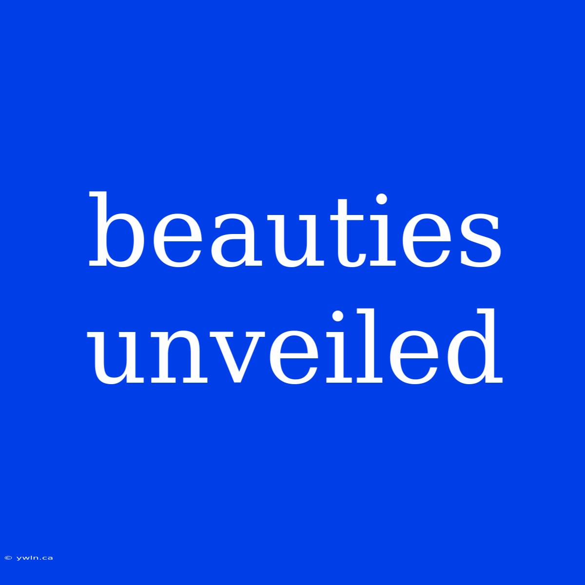 Beauties Unveiled