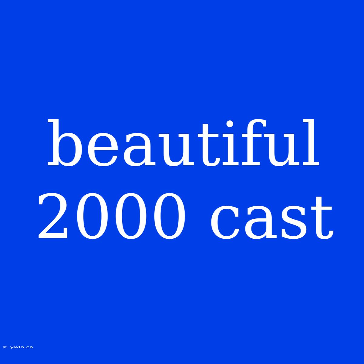 Beautiful 2000 Cast