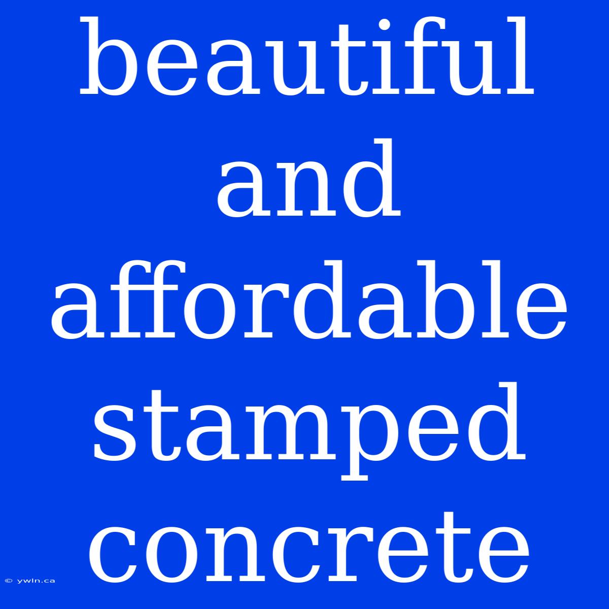 Beautiful And Affordable Stamped Concrete