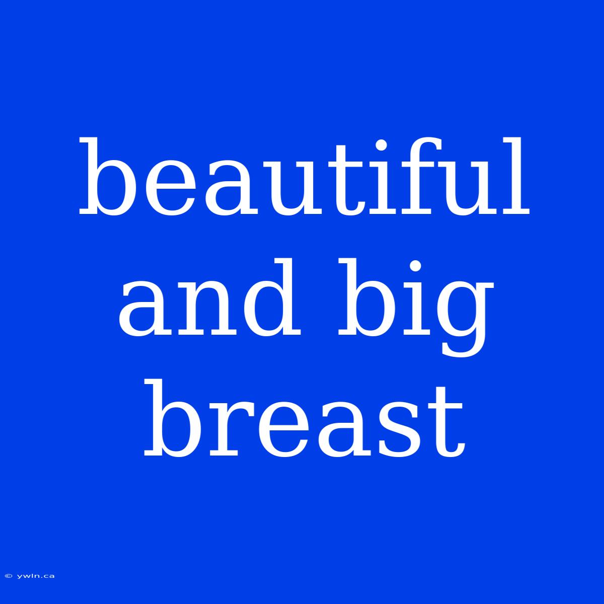 Beautiful And Big Breast