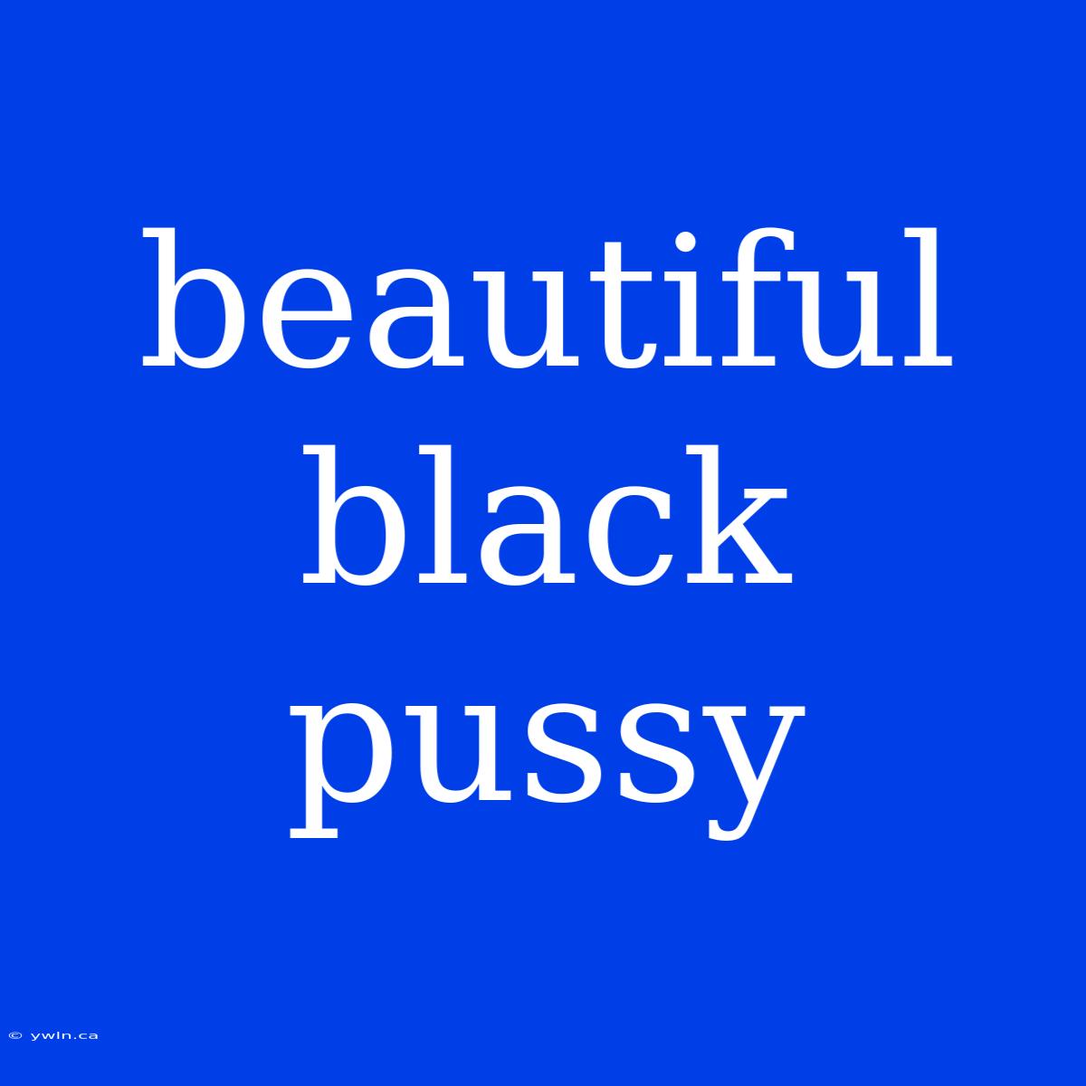 Beautiful Black Pussy