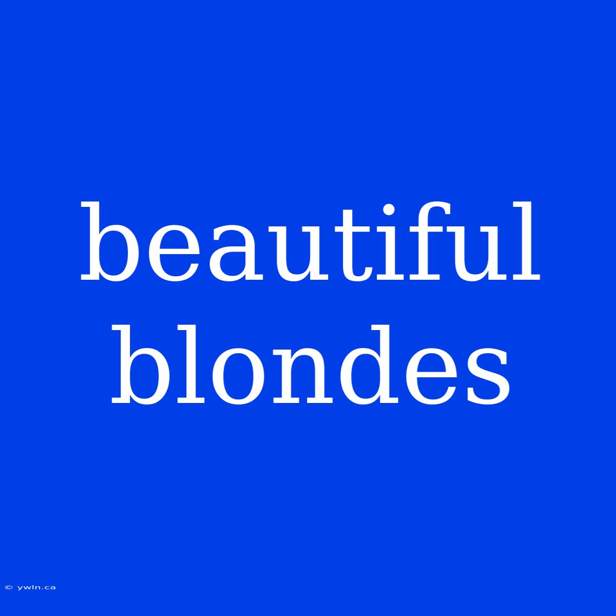 Beautiful Blondes