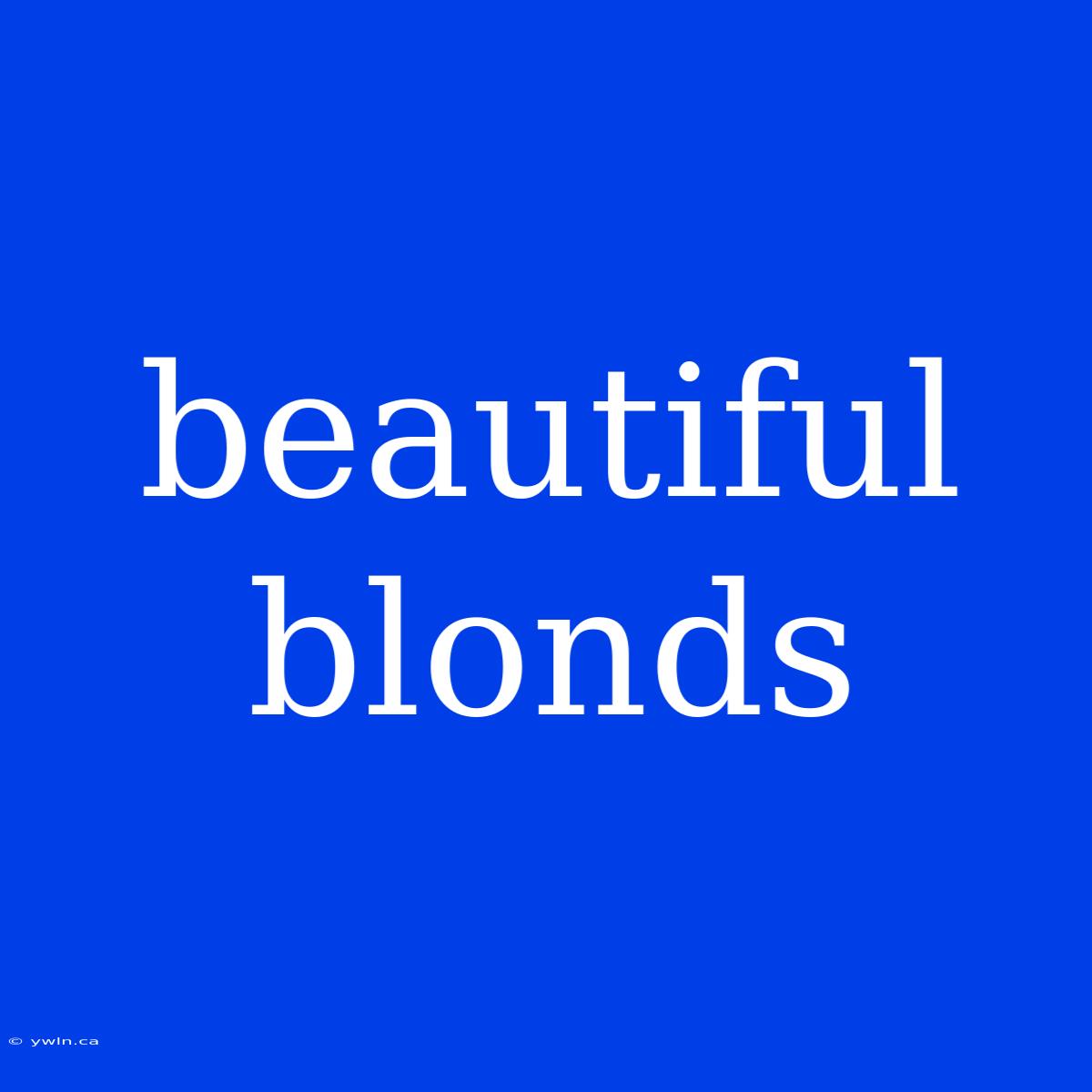 Beautiful Blonds