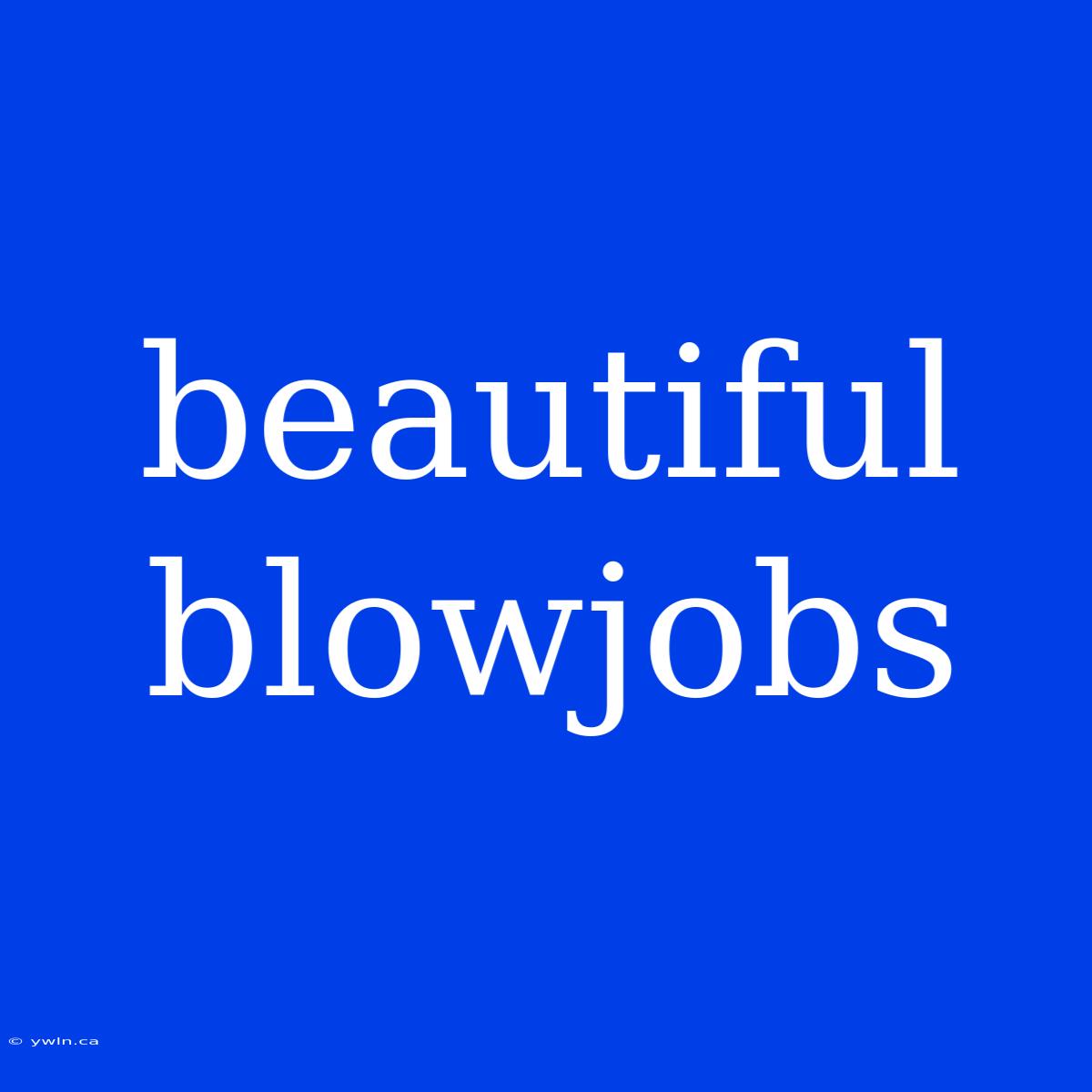 Beautiful Blowjobs