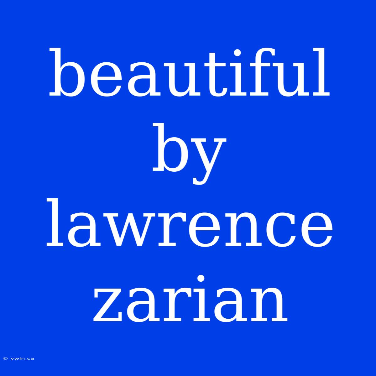 Beautiful By Lawrence Zarian