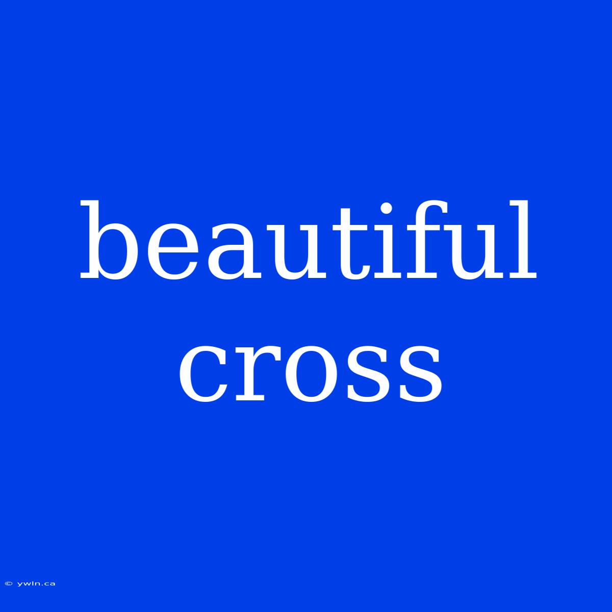 Beautiful Cross