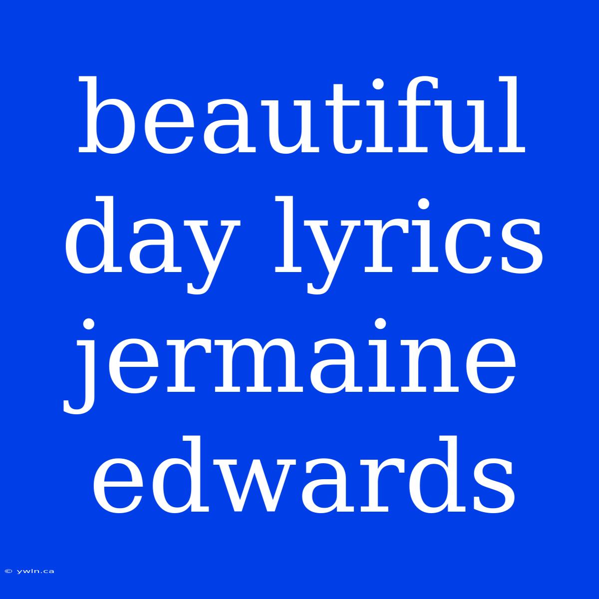 Beautiful Day Lyrics Jermaine Edwards