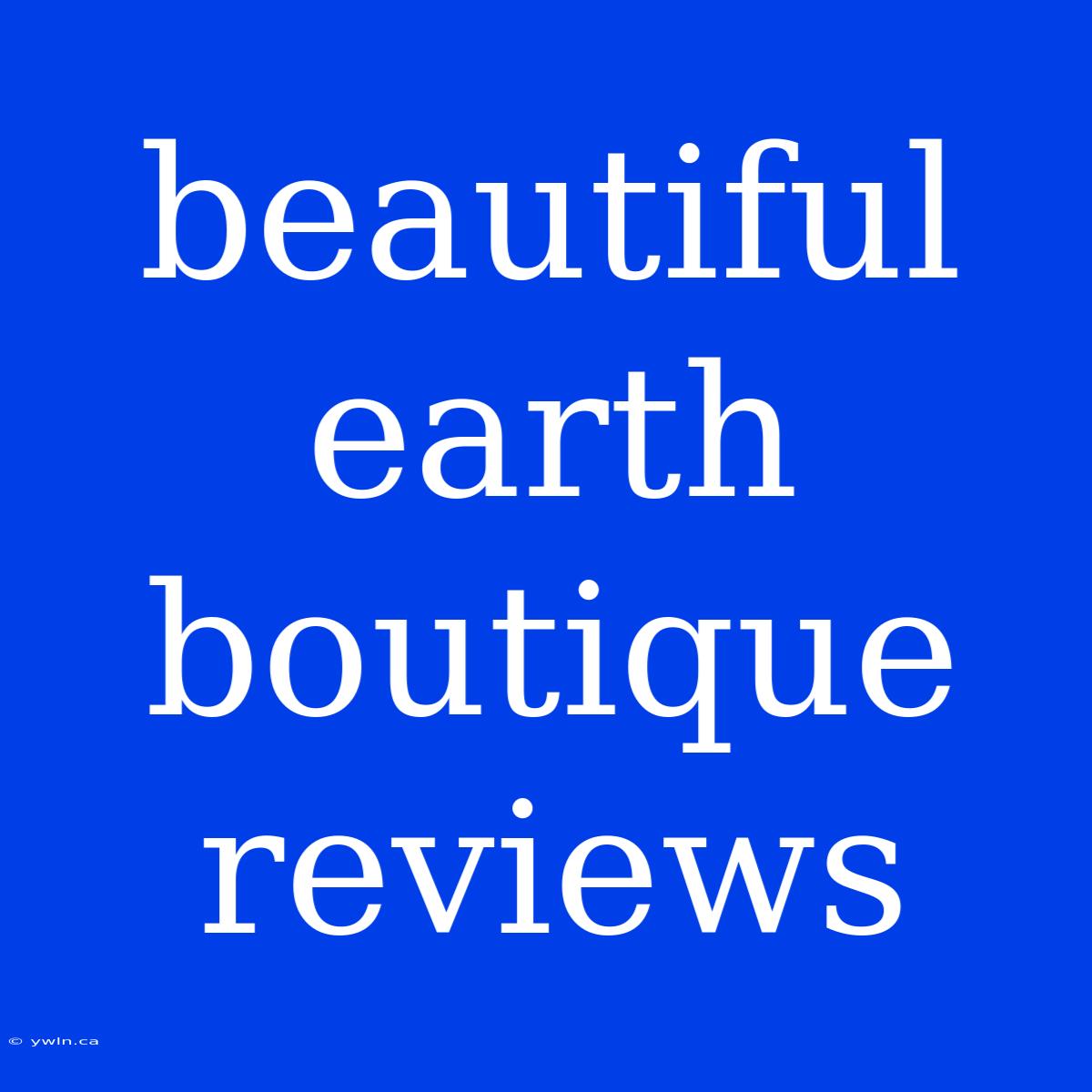 Beautiful Earth Boutique Reviews