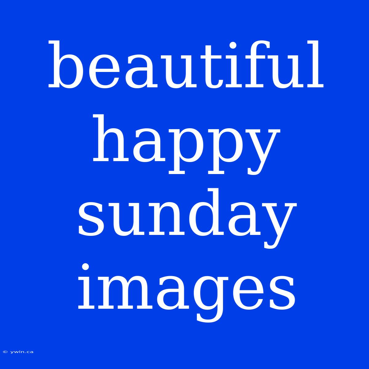 Beautiful Happy Sunday Images