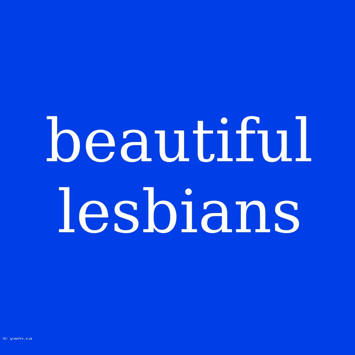 Beautiful Lesbians