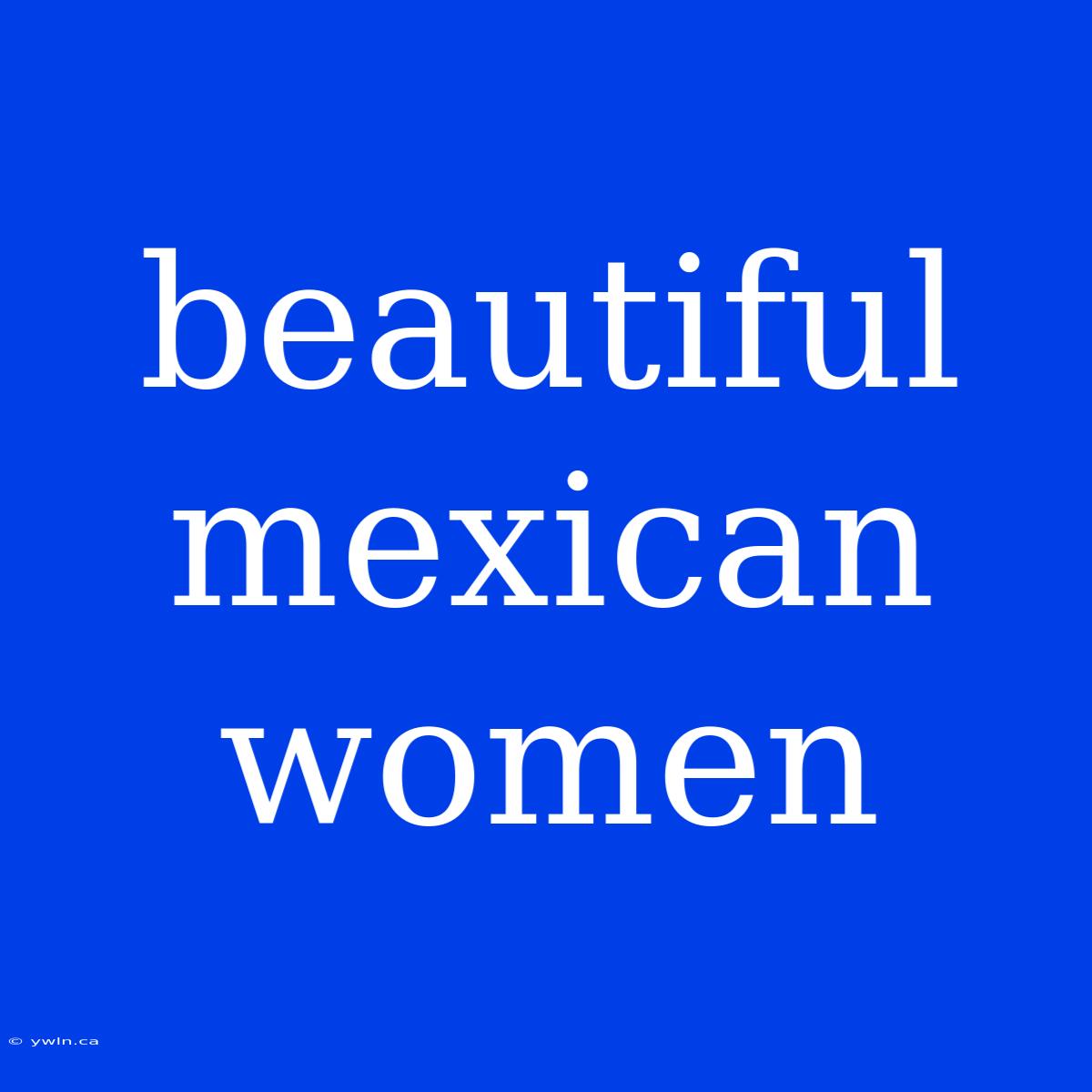 Beautiful Mexican Women