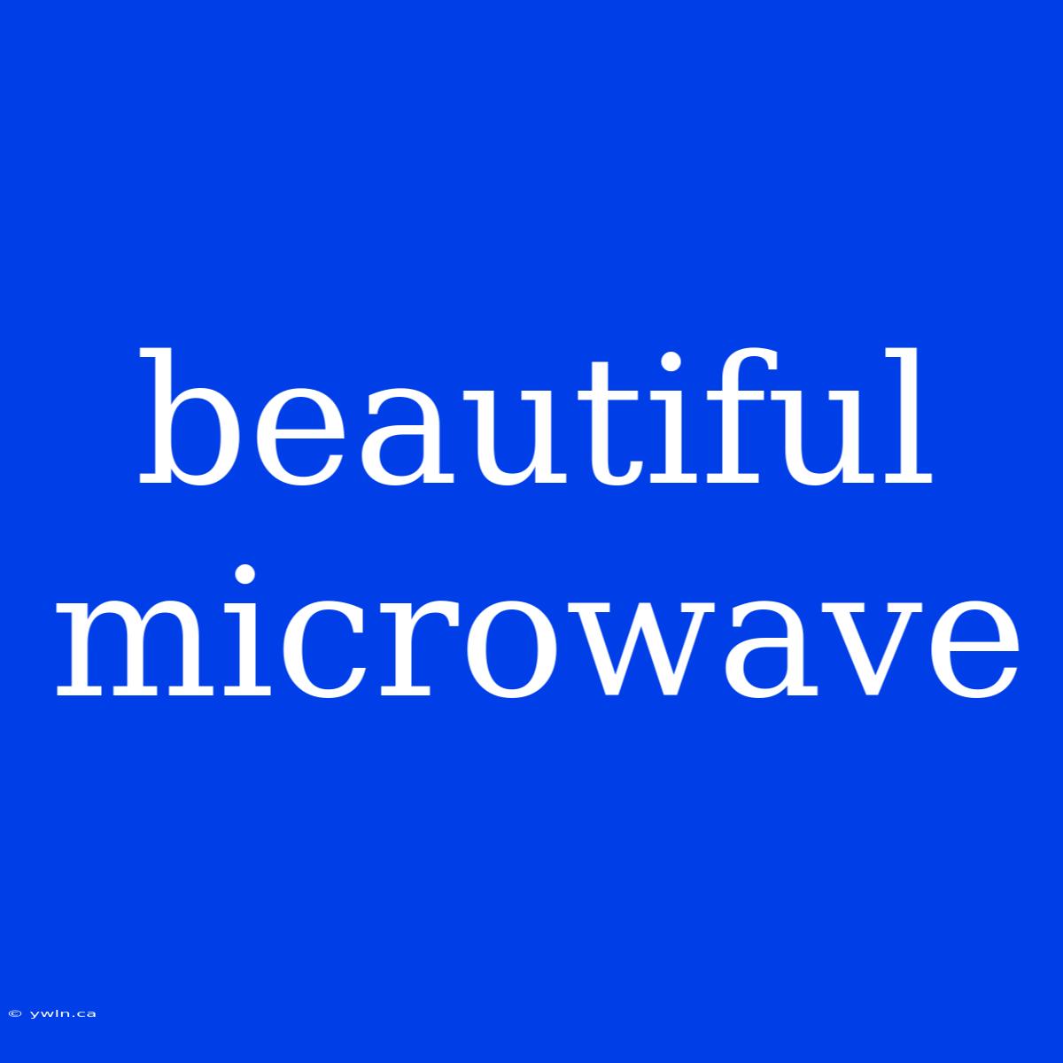 Beautiful Microwave