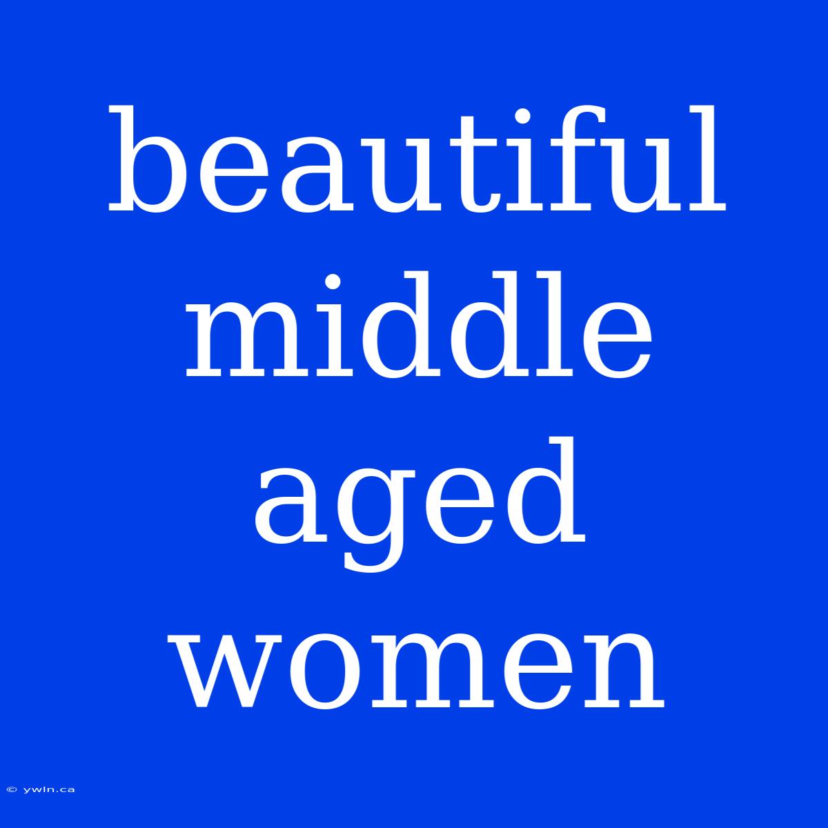 Beautiful Middle Aged Women