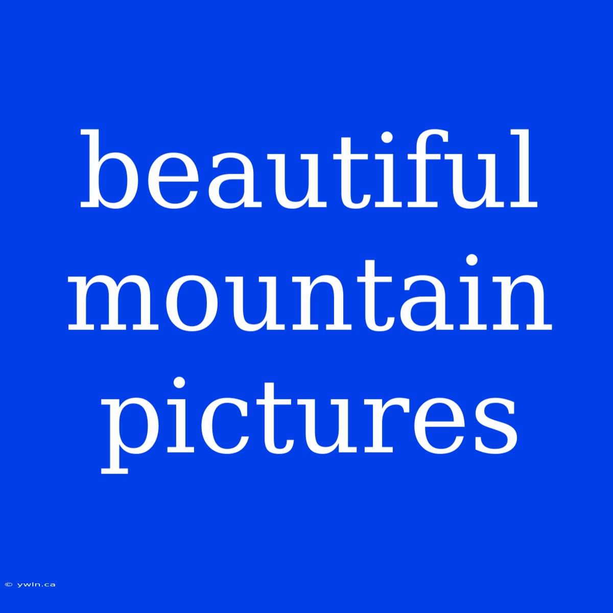 Beautiful Mountain Pictures