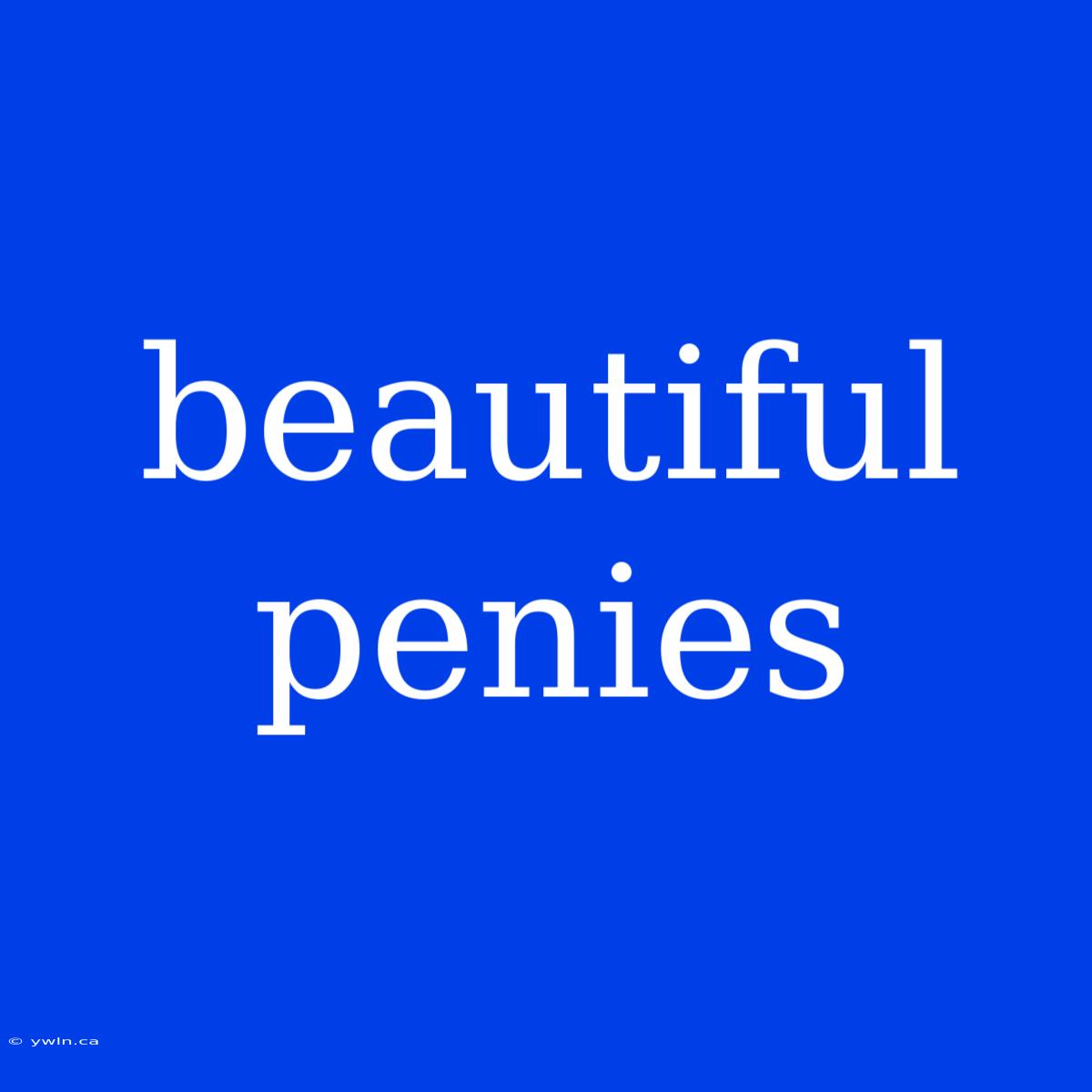 Beautiful Penies