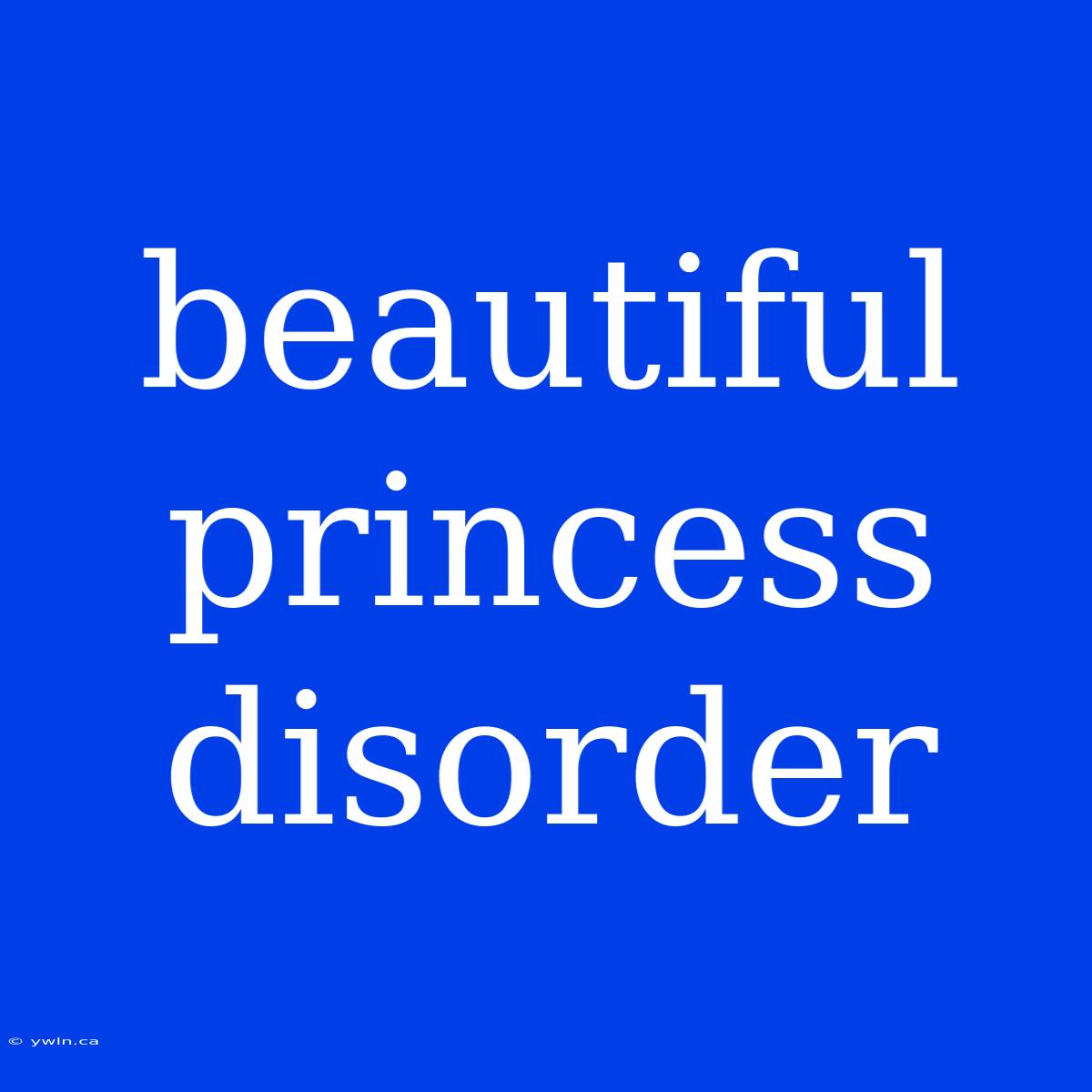 Beautiful Princess Disorder