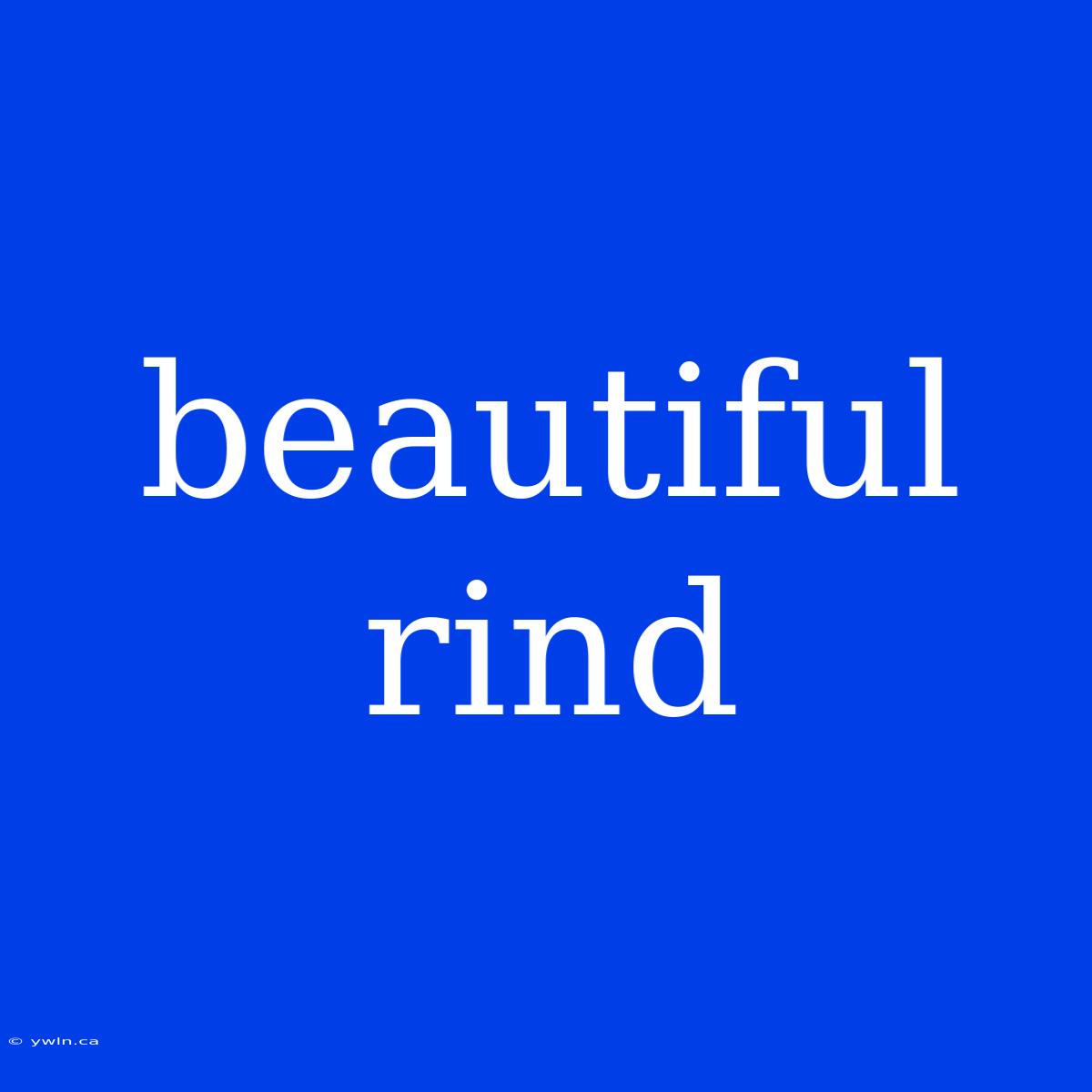 Beautiful Rind