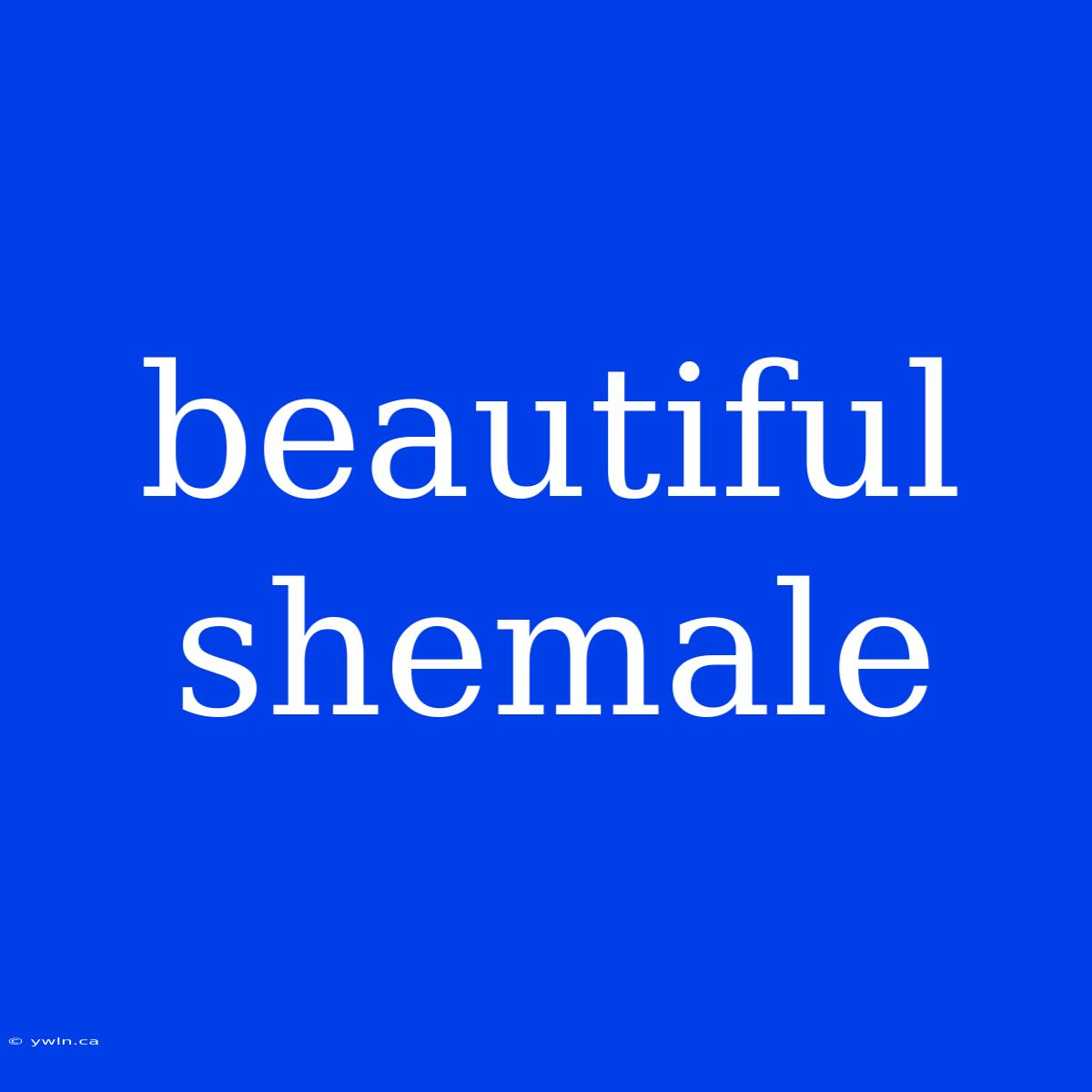 Beautiful Shemale