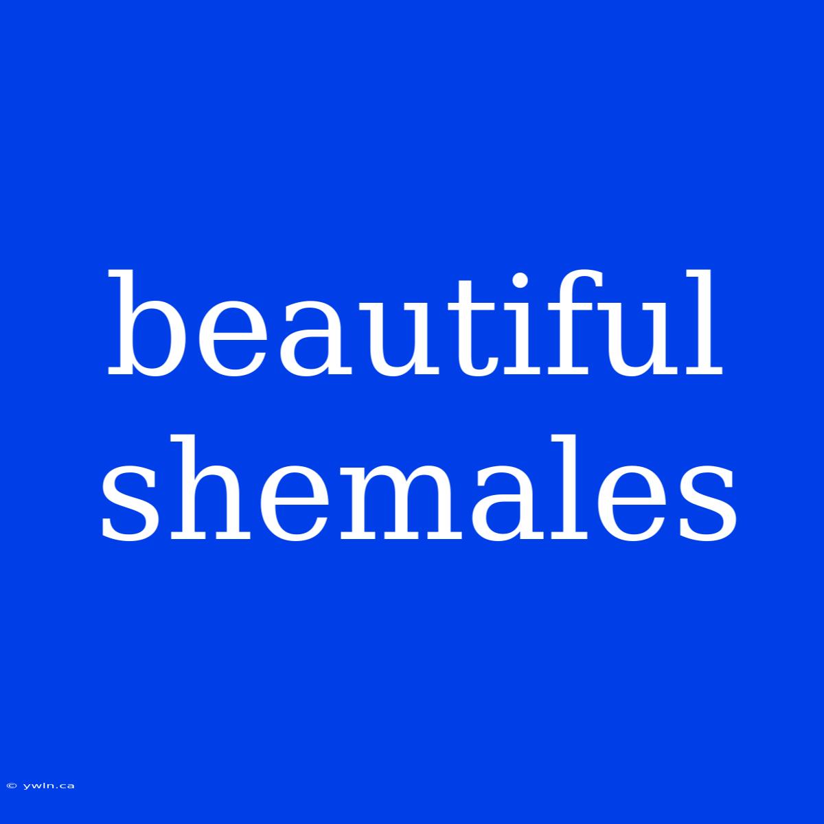 Beautiful Shemales