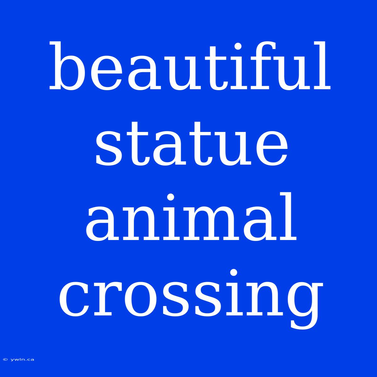 Beautiful Statue Animal Crossing