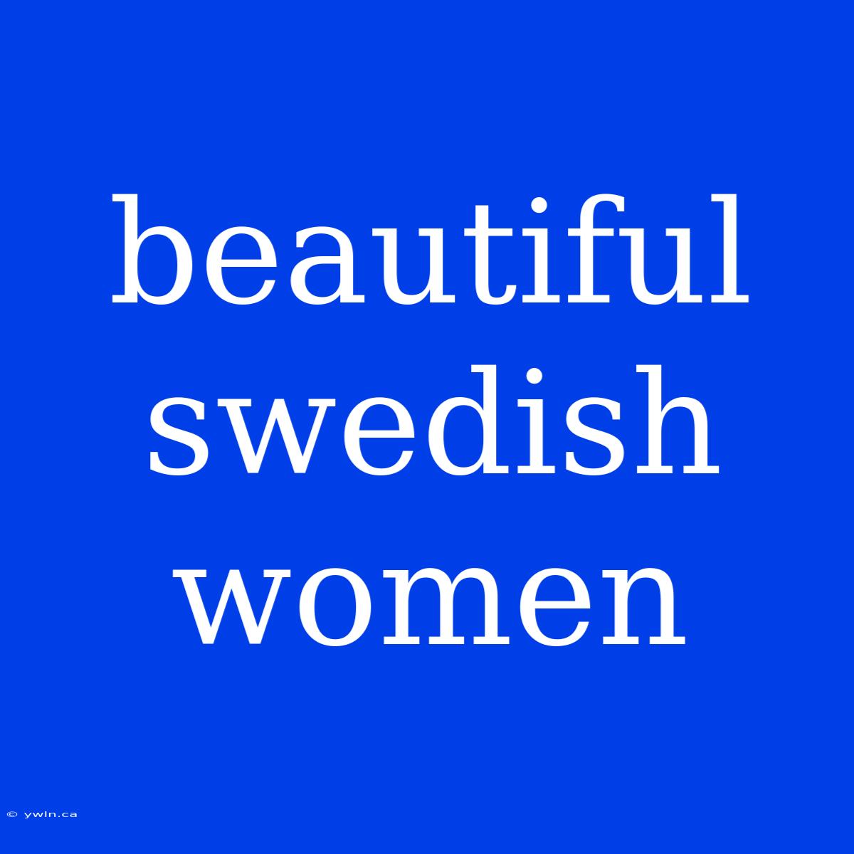 Beautiful Swedish Women