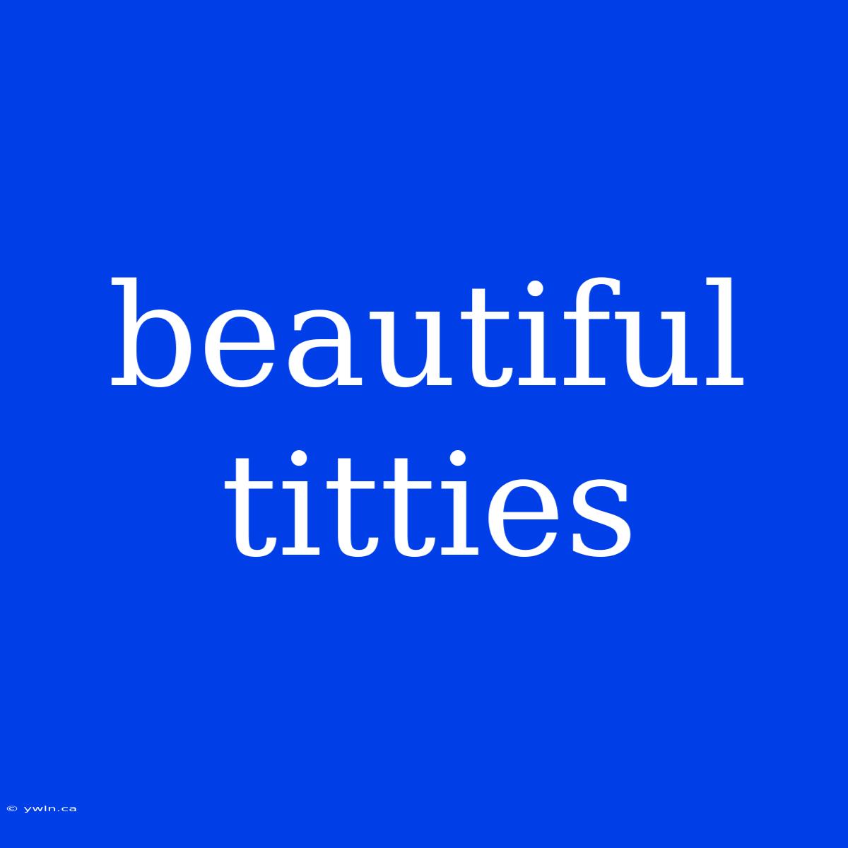 Beautiful Titties