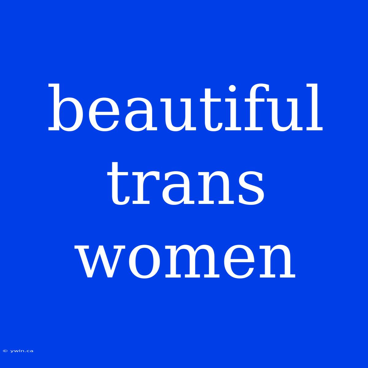 Beautiful Trans Women