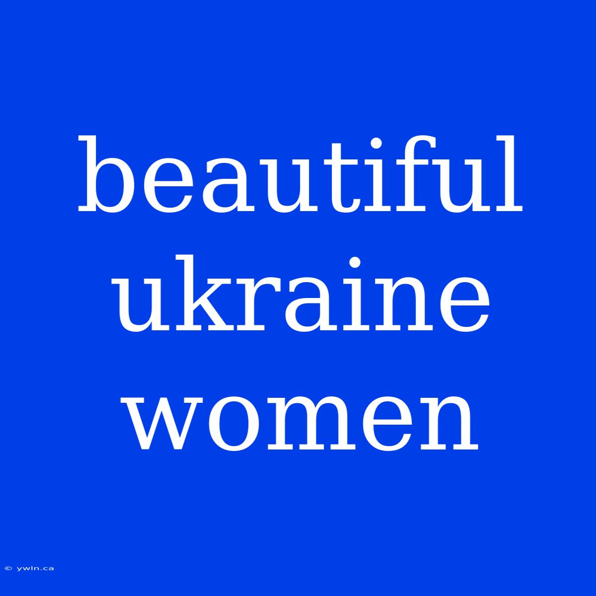 Beautiful Ukraine Women