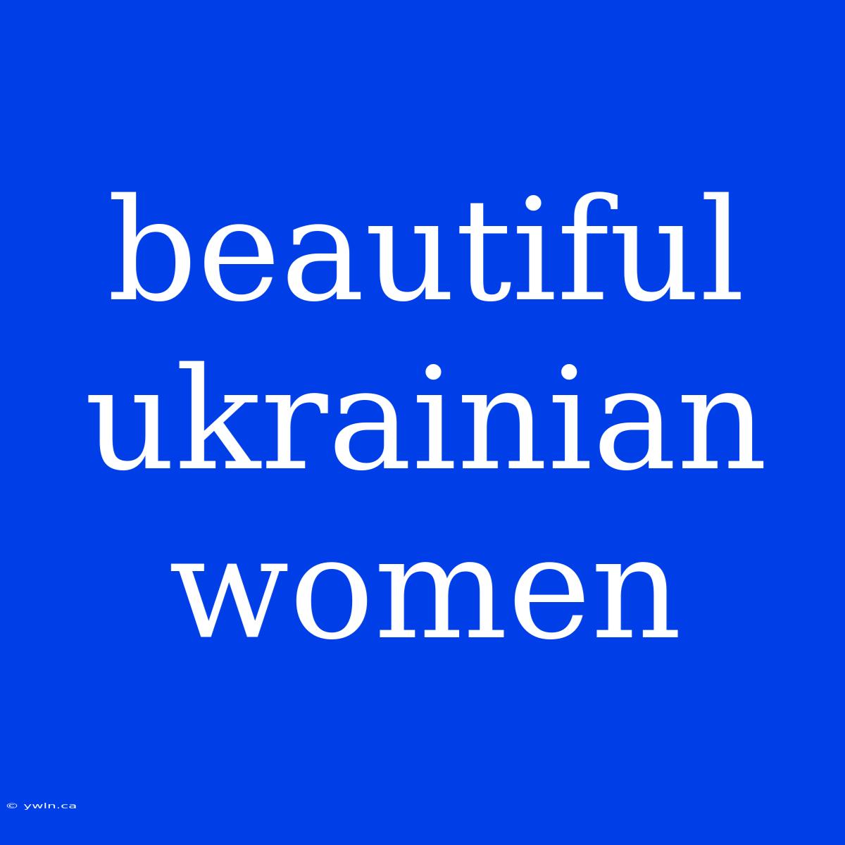 Beautiful Ukrainian Women