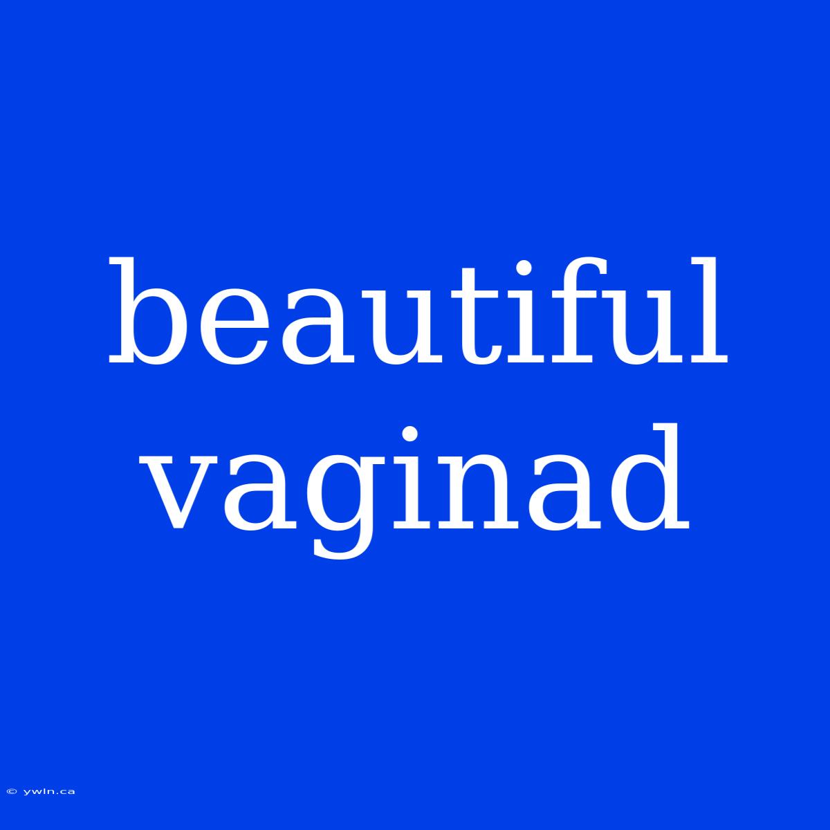 Beautiful Vaginad