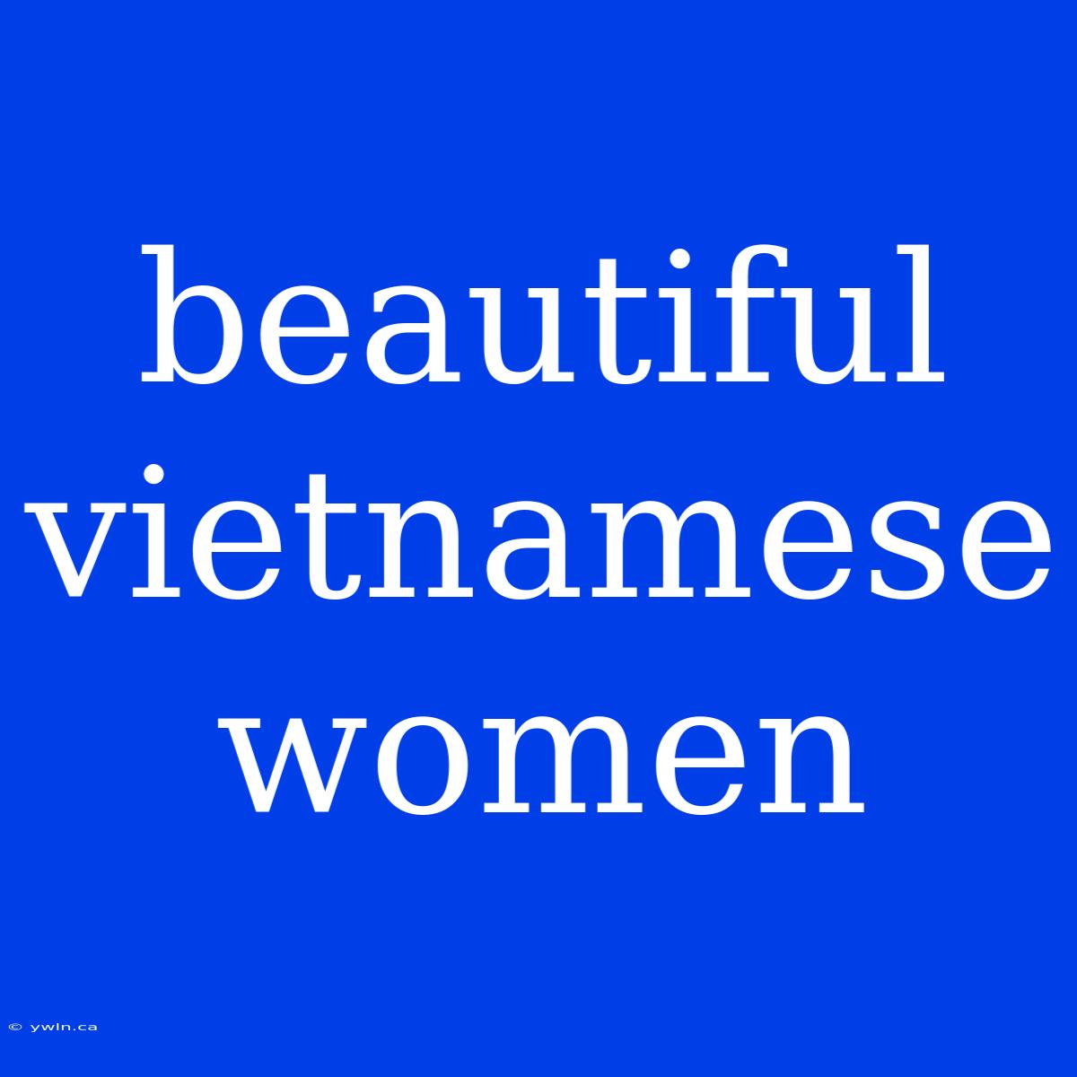 Beautiful Vietnamese Women