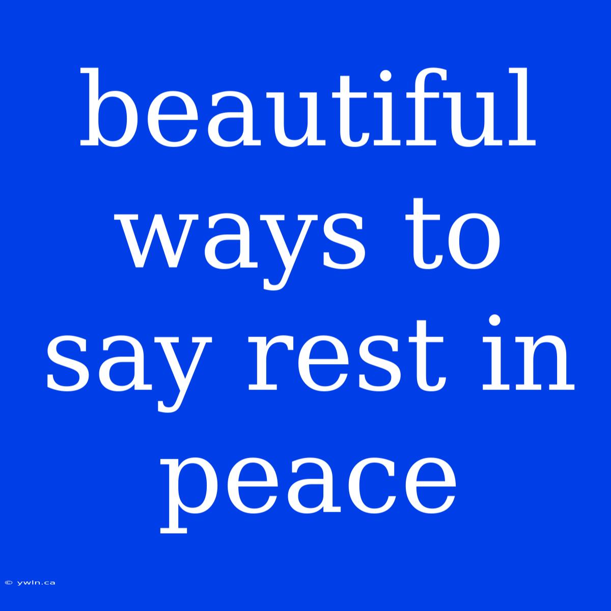 Beautiful Ways To Say Rest In Peace