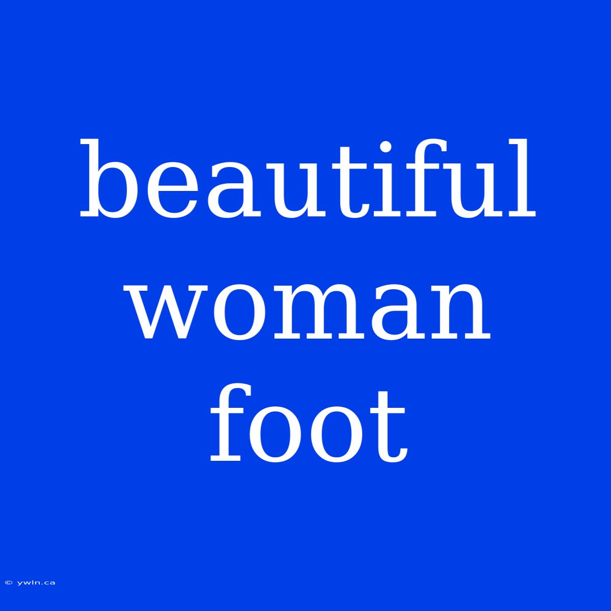 Beautiful Woman Foot