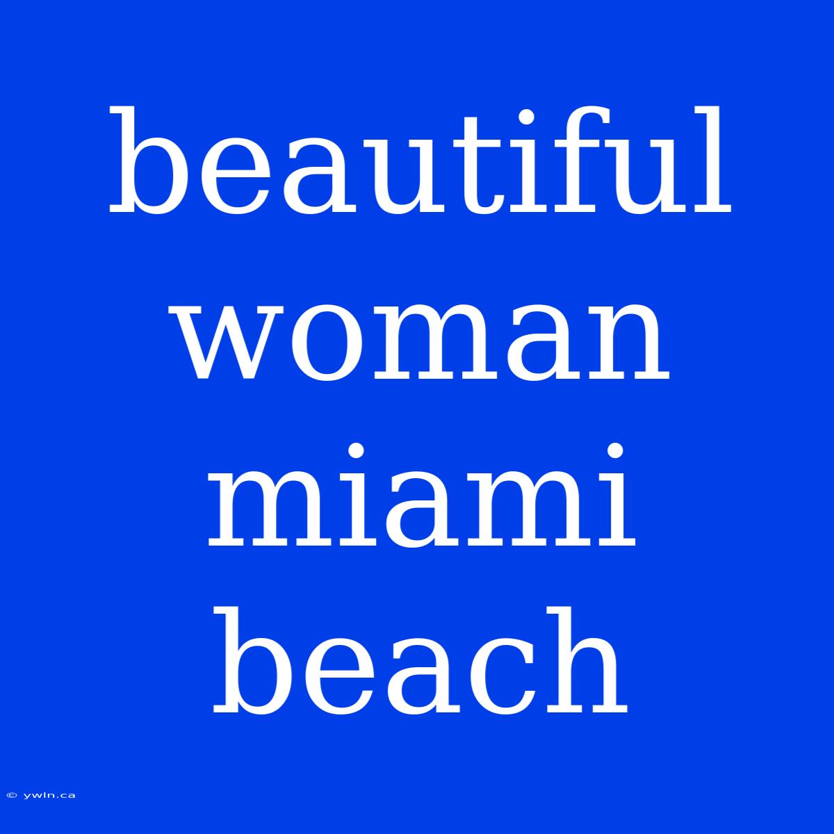 Beautiful Woman Miami Beach