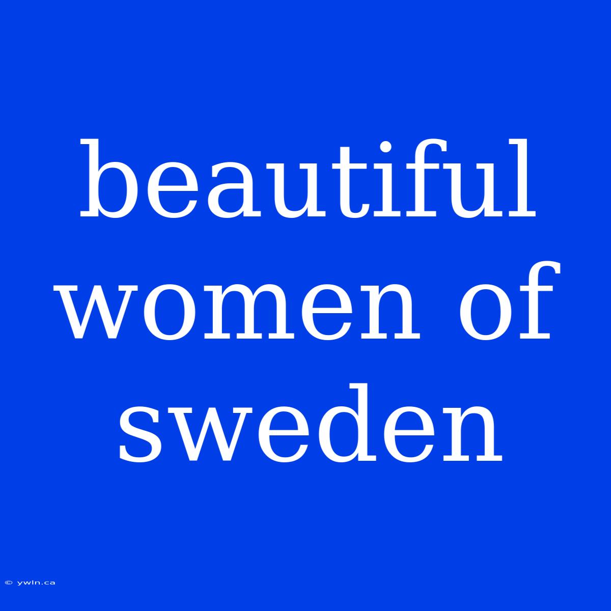 Beautiful Women Of Sweden