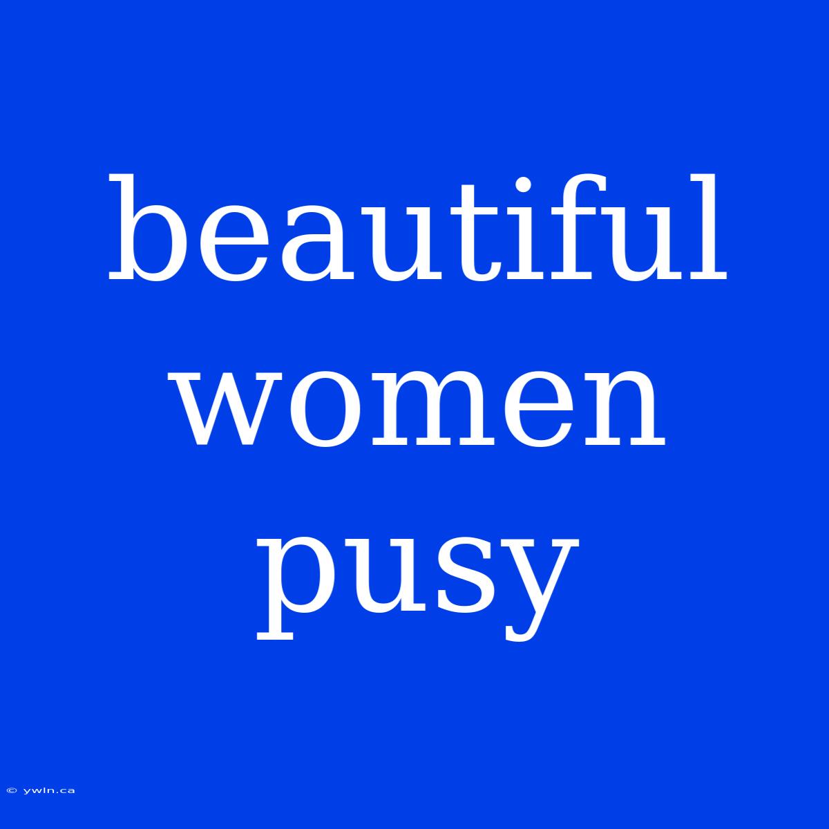 Beautiful Women Pusy