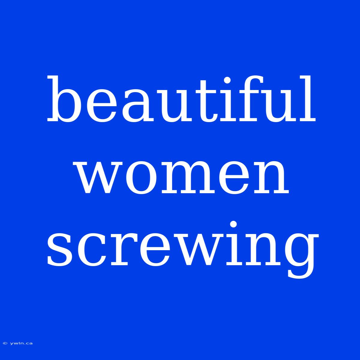 Beautiful Women Screwing