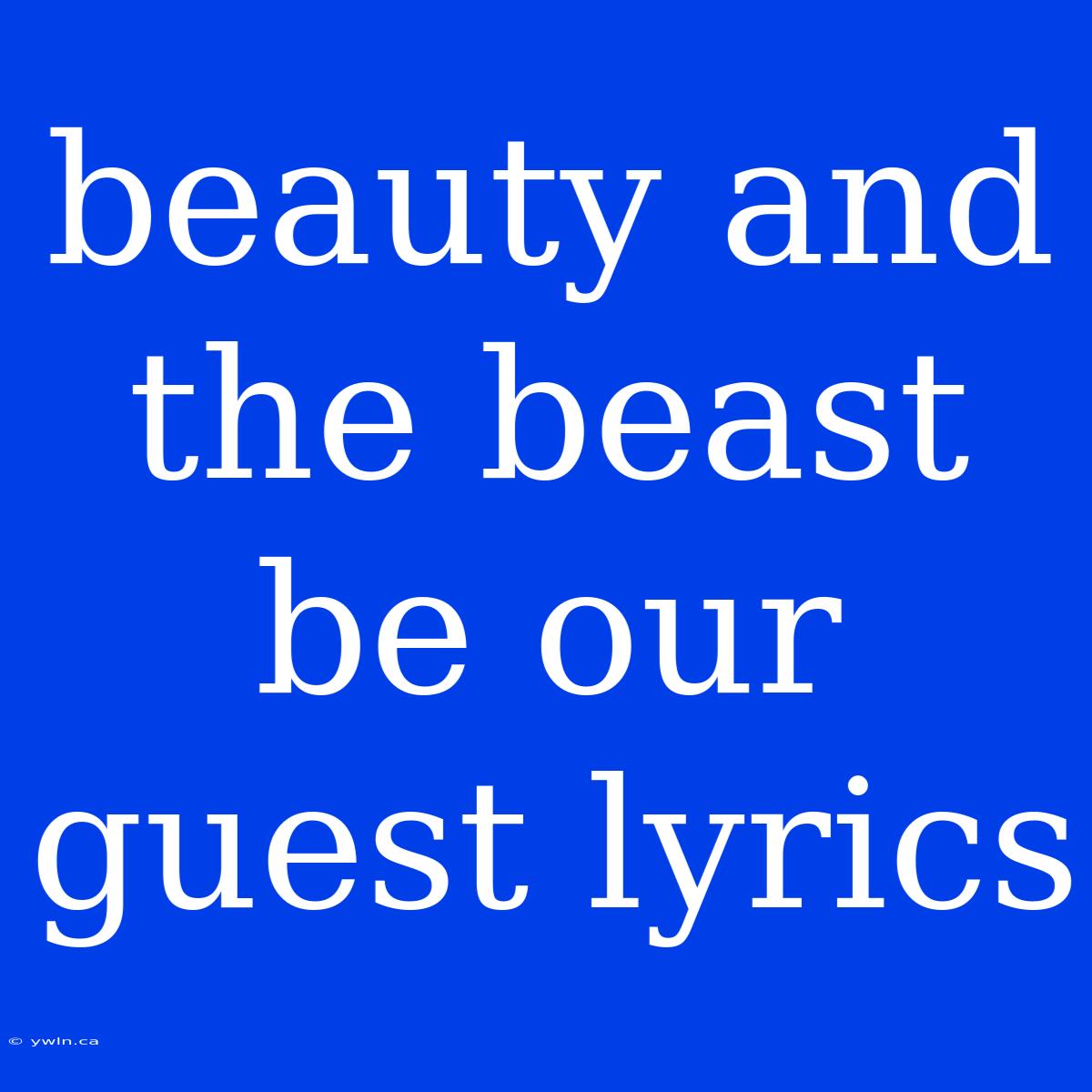 Beauty And The Beast Be Our Guest Lyrics