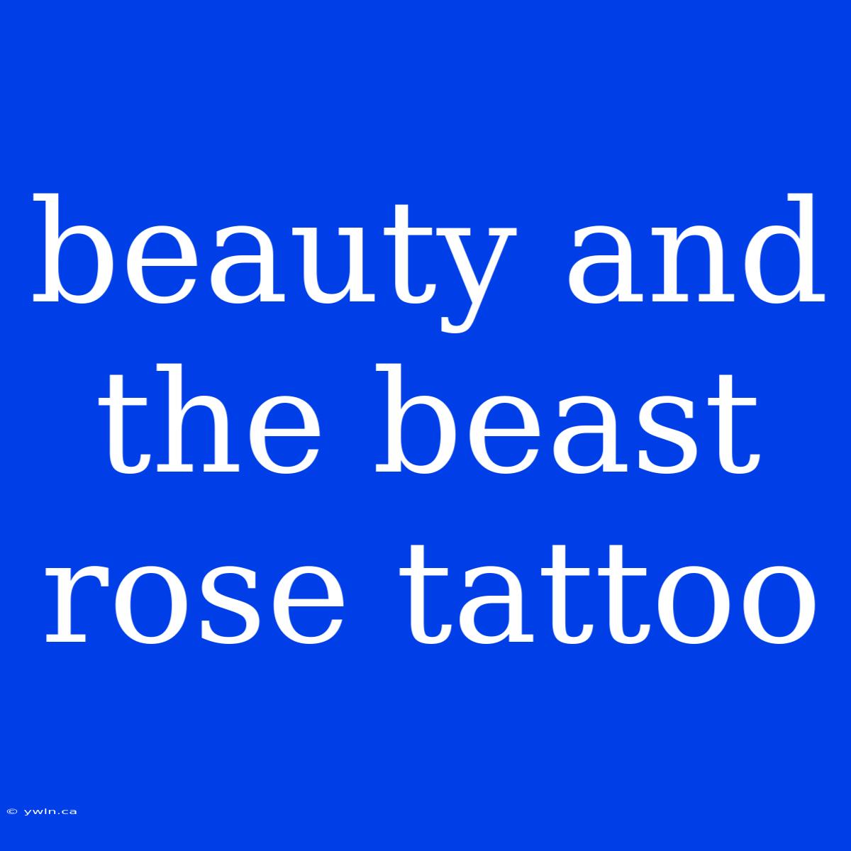 Beauty And The Beast Rose Tattoo