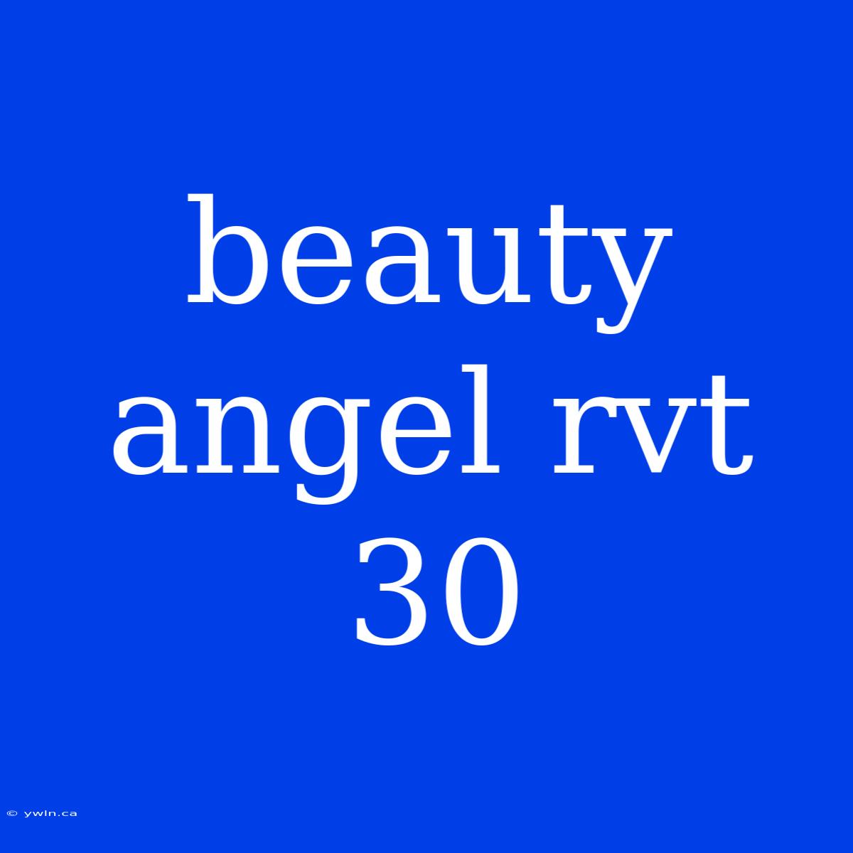 Beauty Angel Rvt 30