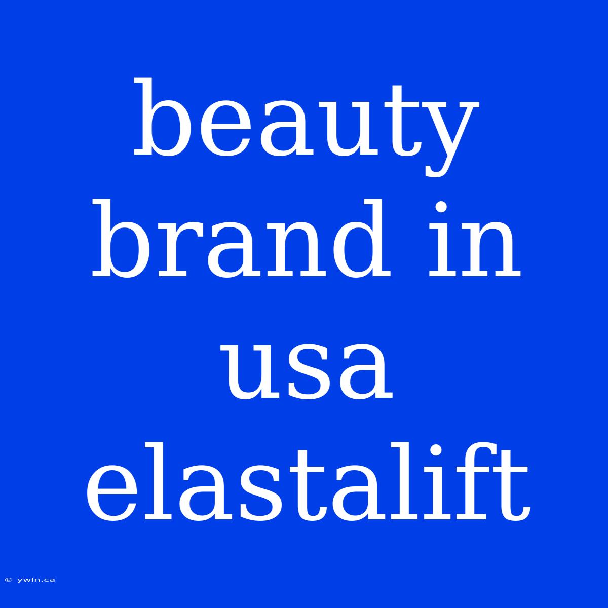 Beauty Brand In Usa Elastalift